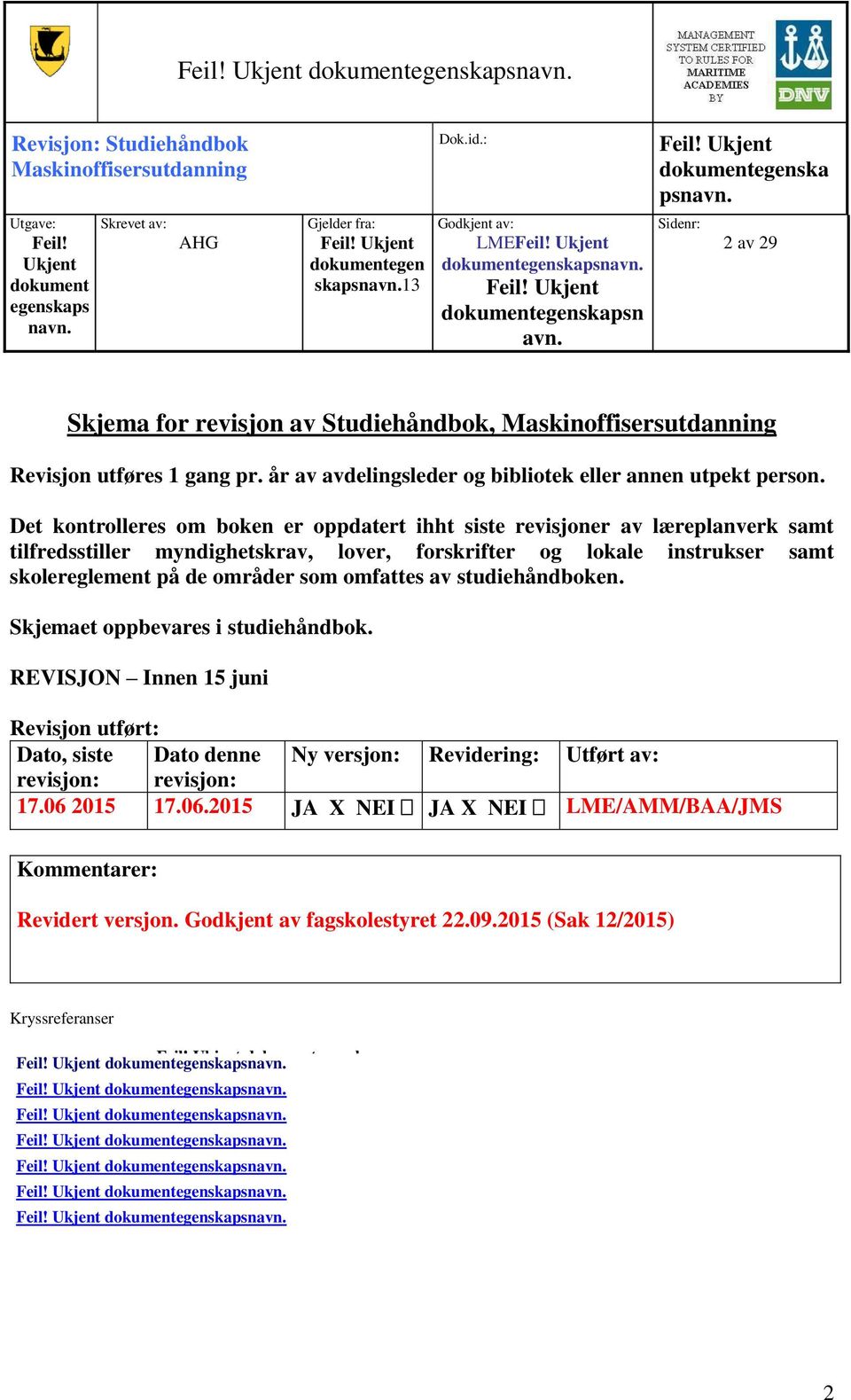 Sidenr: 2 av 29 Skjema for revisjon av Studiehåndbok, Maskinoffisersutdanning Revisjon utføres 1 gang pr. år av avdelingsleder og bibliotek eller annen utpekt person.