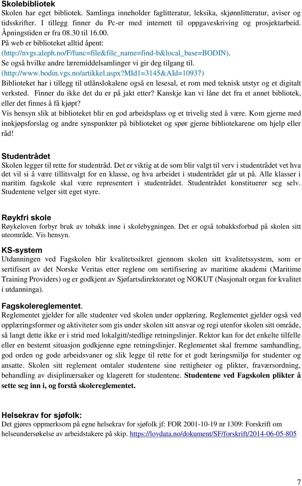 no/f/func=file&file_name=find-b&local_base=bodin). Se også hvilke andre læremiddelsamlinger vi gir deg tilgang til. (http://www.bodin.vgs.no/artikkel.aspx?