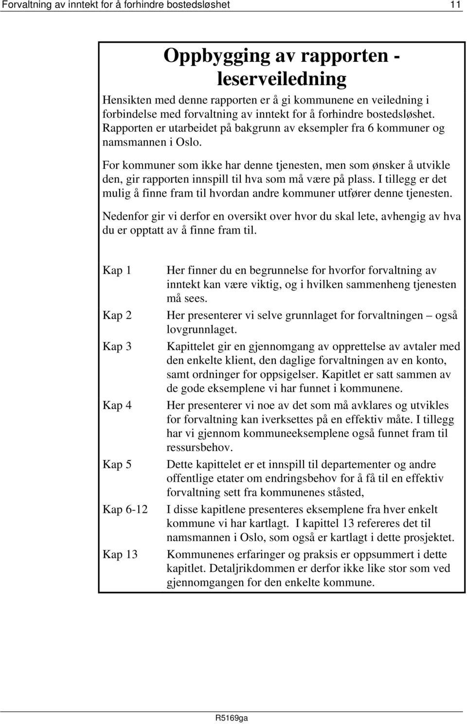 For kommuner som ikke har denne tjenesten, men som ønsker å utvikle den, gir rapporten innspill til hva som må være på plass.