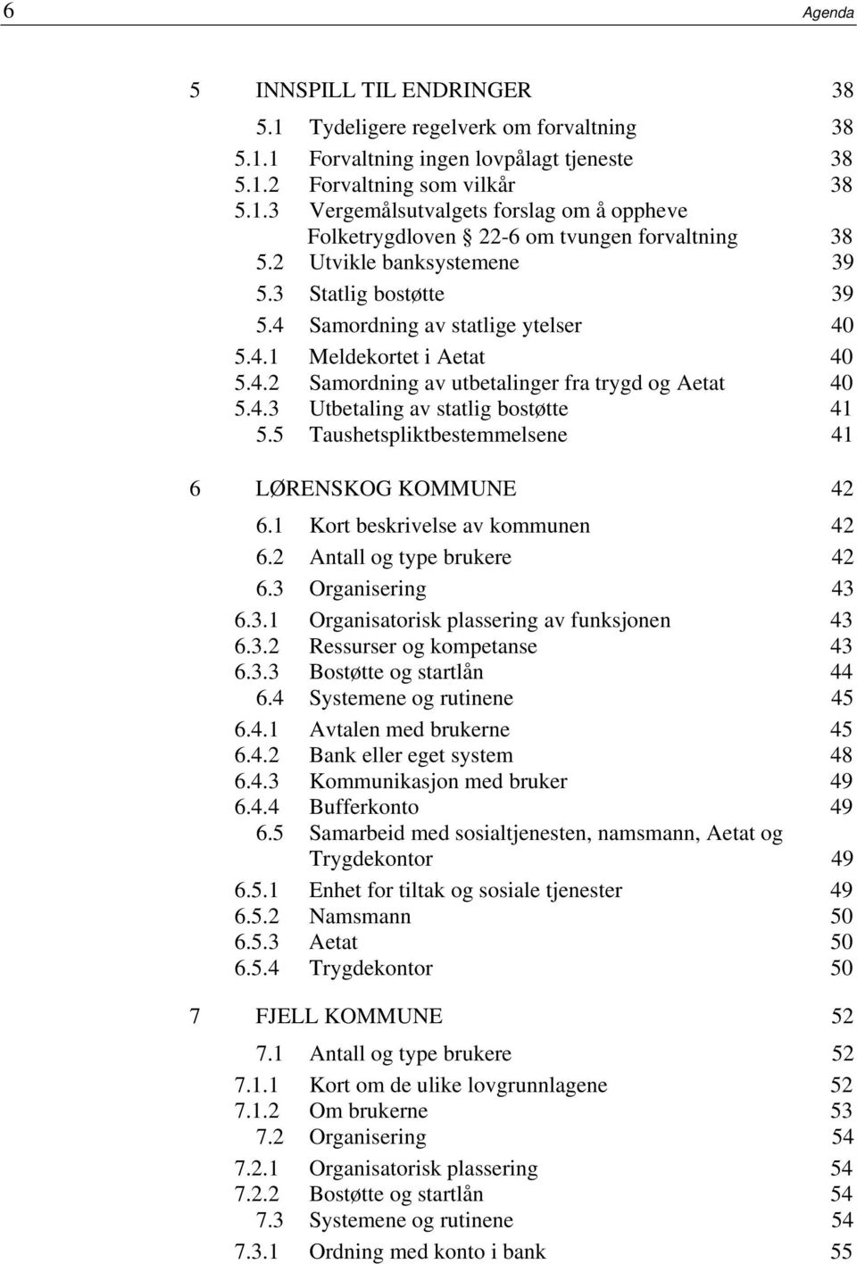 5 Taushetspliktbestemmelsene 41 6 LØRENSKOG KOMMUNE 42 6.1 Kort beskrivelse av kommunen 42 6.2 Antall og type brukere 42 6.3 Organisering 43 6.3.1 Organisatorisk plassering av funksjonen 43 6.3.2 Ressurser og kompetanse 43 6.