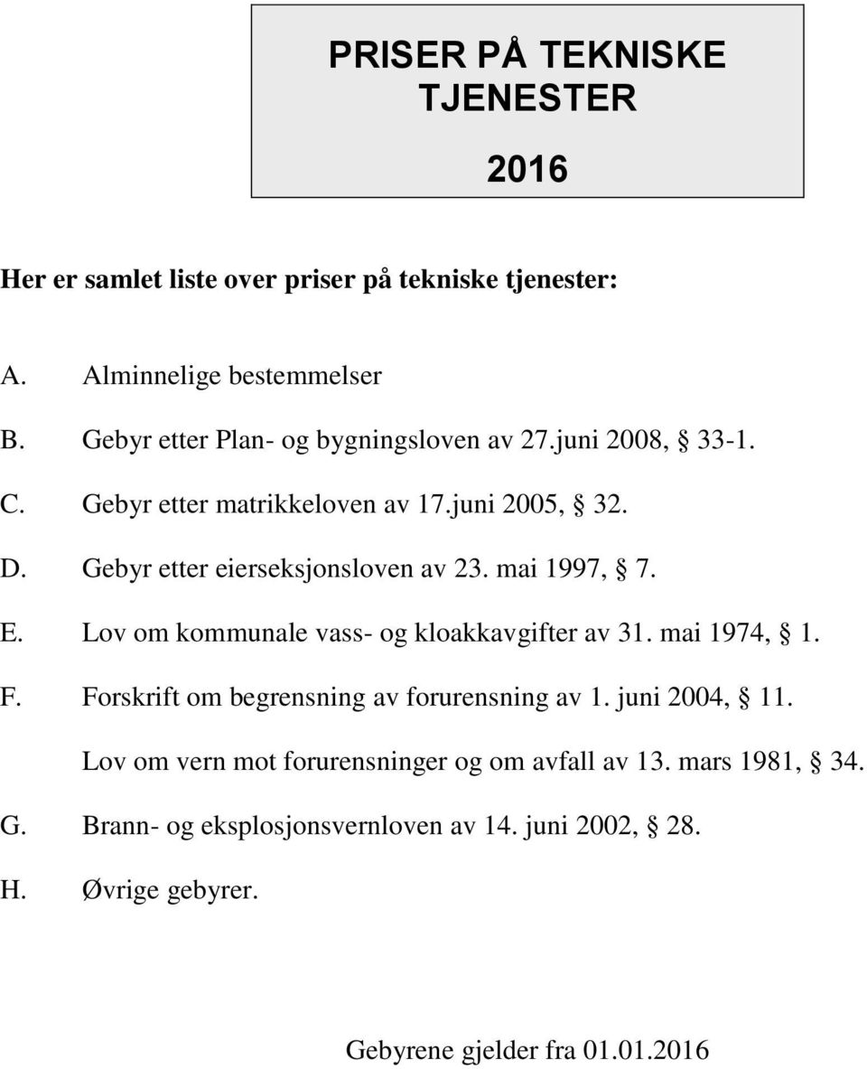 Gebyr etter eierseksjonsloven av 23. mai 1997, 7. E. Lov om kommunale vass- og kloakkavgifter av 31. mai 1974, 1. F.