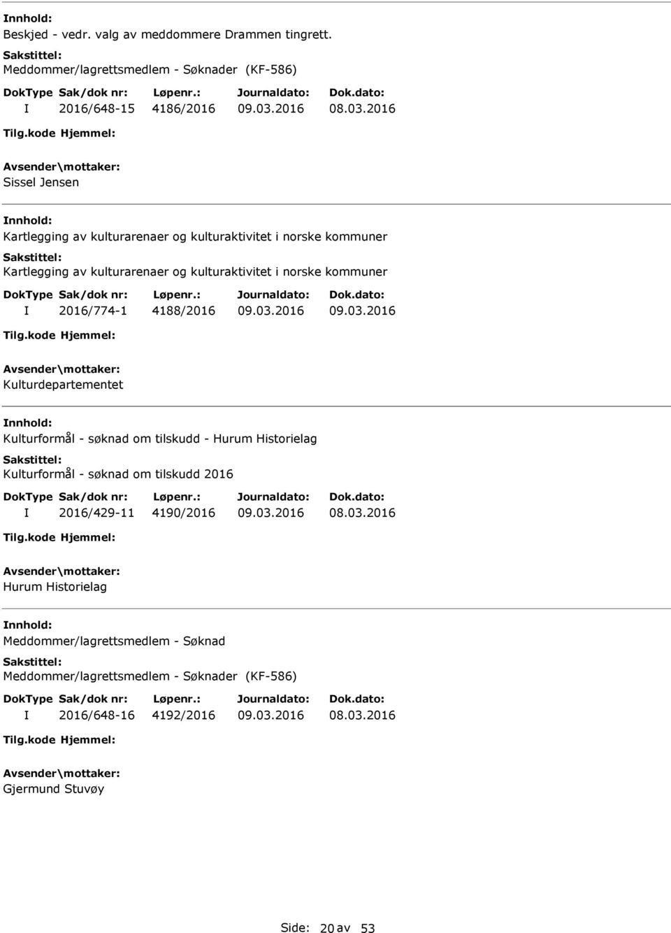 kommuner Kartlegging av kulturarenaer og kulturaktivitet i norske kommuner 2016/774-1 4188/2016 Kulturdepartementet Kulturformål - søknad om