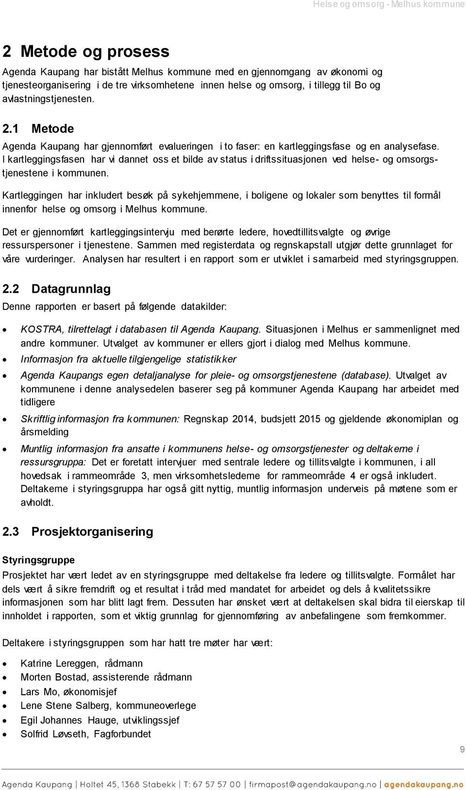 I kartleggingsfasen har vi dannet oss et bilde av status i driftssituasjonen ved helse- og omsorgstjenestene i kommunen.