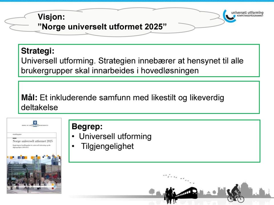 Strategien innebærer at hensynet til alle brukergrupper skal