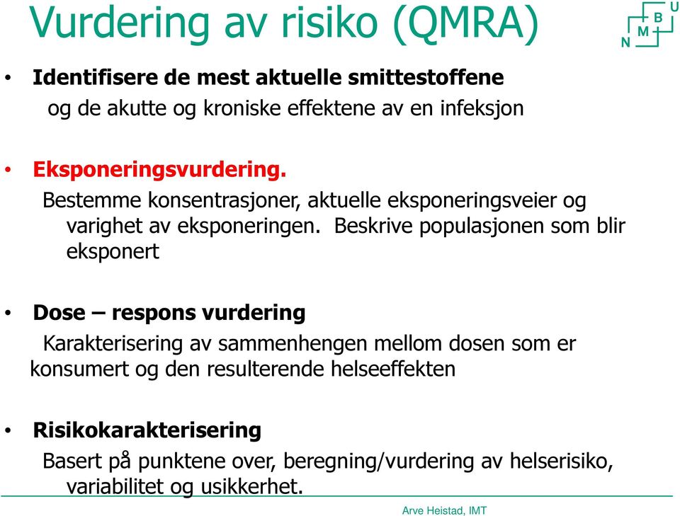 Beskrive populasjonen som blir eksponert Dose respons vurdering Karakterisering av sammenhengen mellom dosen som er konsumert og