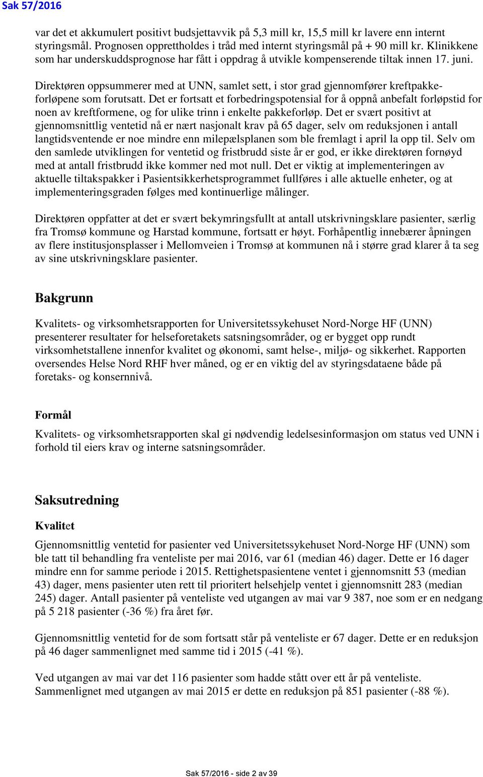 Direktøren oppsummerer med at UNN, samlet sett, i stor grad gjennomfører kreftpakkeforløpene som forutsatt.