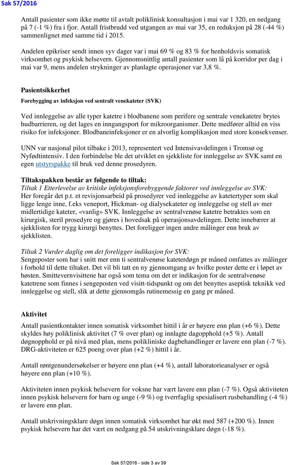 Andelen epikriser sendt innen syv dager var i mai 69 % og 83 % for henholdsvis somatisk virksomhet og psykisk helsevern.