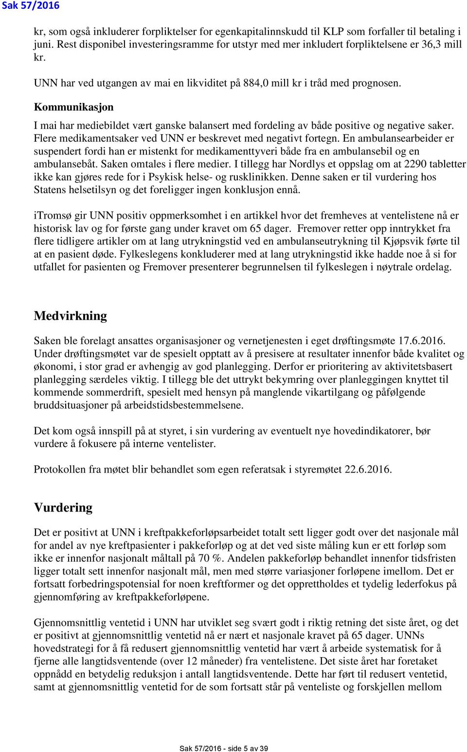 Kommunikasjon I mai har mediebildet vært ganske balansert med fordeling av både positive og negative saker. Flere medikamentsaker ved UNN er beskrevet med negativt fortegn.