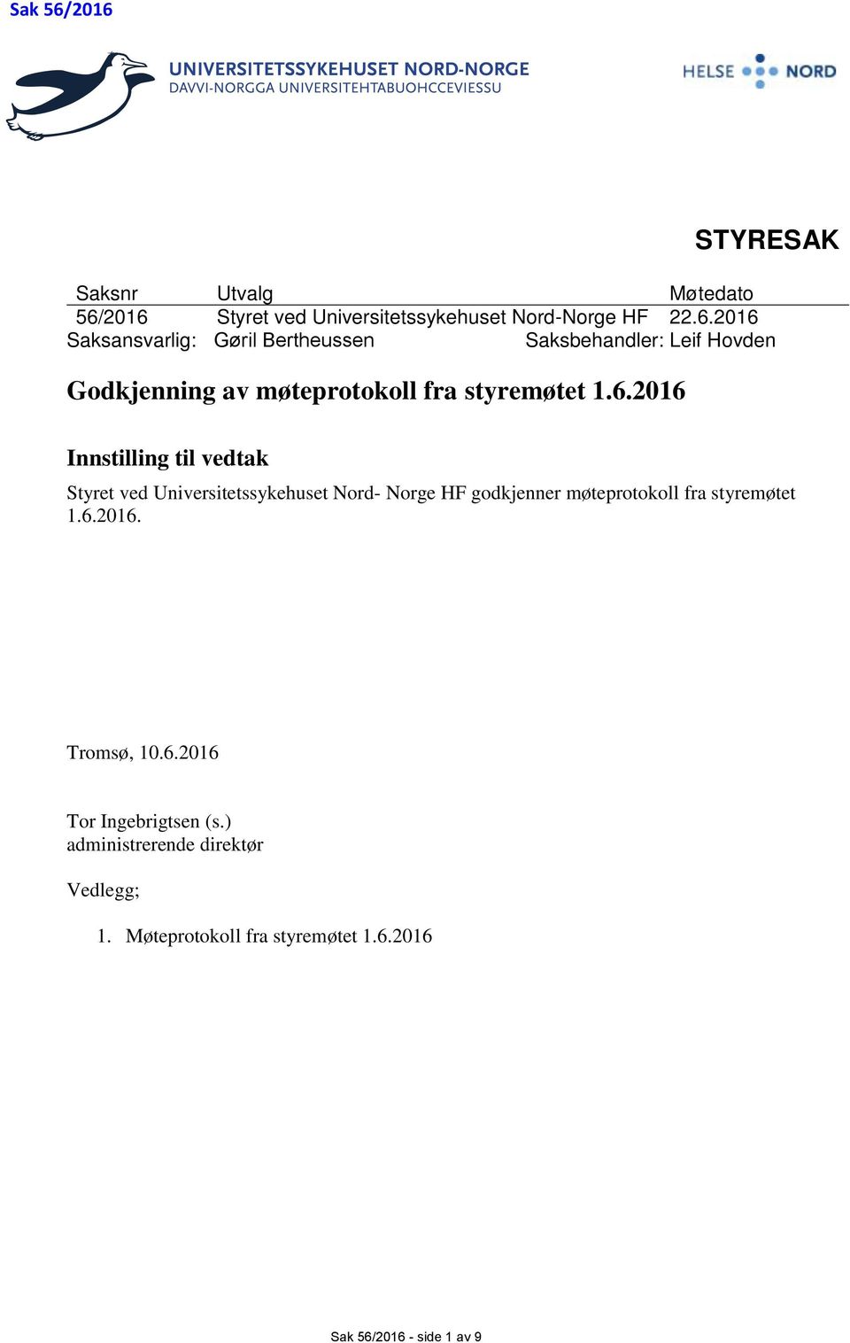 6.2016. Tromsø, 10.6.2016 Tor Ingebrigtsen (s.) administrerende direktør Vedlegg; 1. Møteprotokoll fra styremøtet 1.6.2016 Sak 56/2016 - side 1 av 9