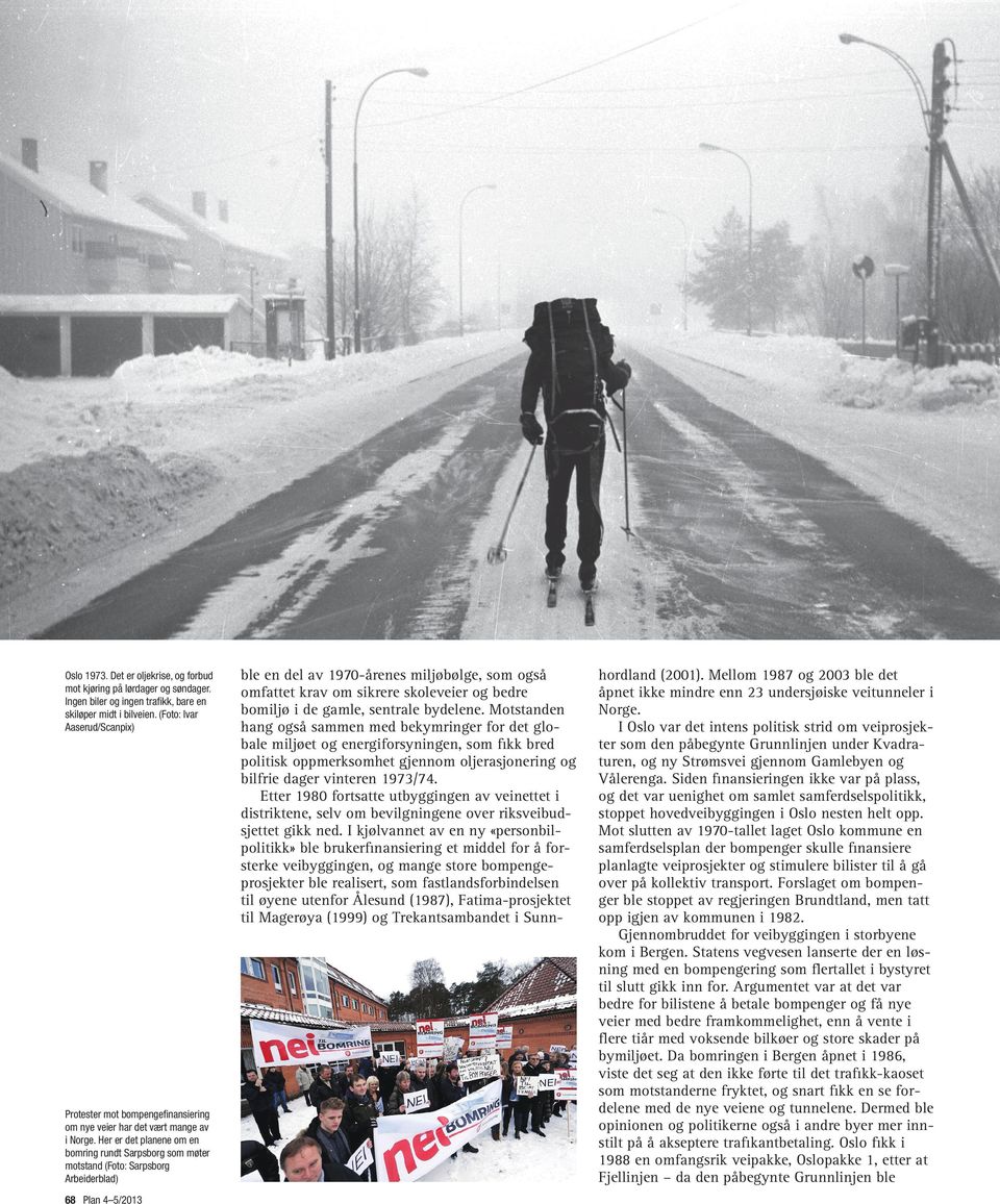Her er det planene om en bomring rundt Sarpsborg som møter motstand (Foto: Sarpsborg Arbeiderblad) 68 Plan 4 5/2013 ble en del av 1970-årenes miljøbølge, som også omfattet krav om sikrere skoleveier