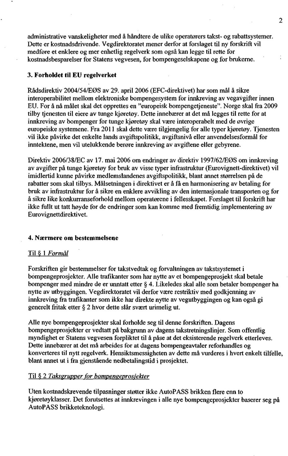 bompengeselskapene og for brukerne. 3. Forholdet til EU regelverket Rådsdirektiv 2004/54/EØS av 29.