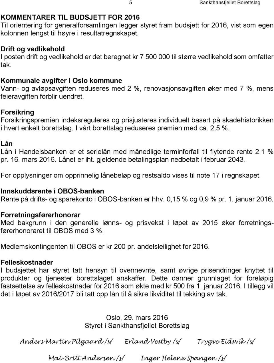 Kommunale avgifter i Oslo kommune Vann- og avløpsavgiften reduseres med 2 %, renovasjonsavgiften øker med 7 %, mens feieravgiften forblir uendret.