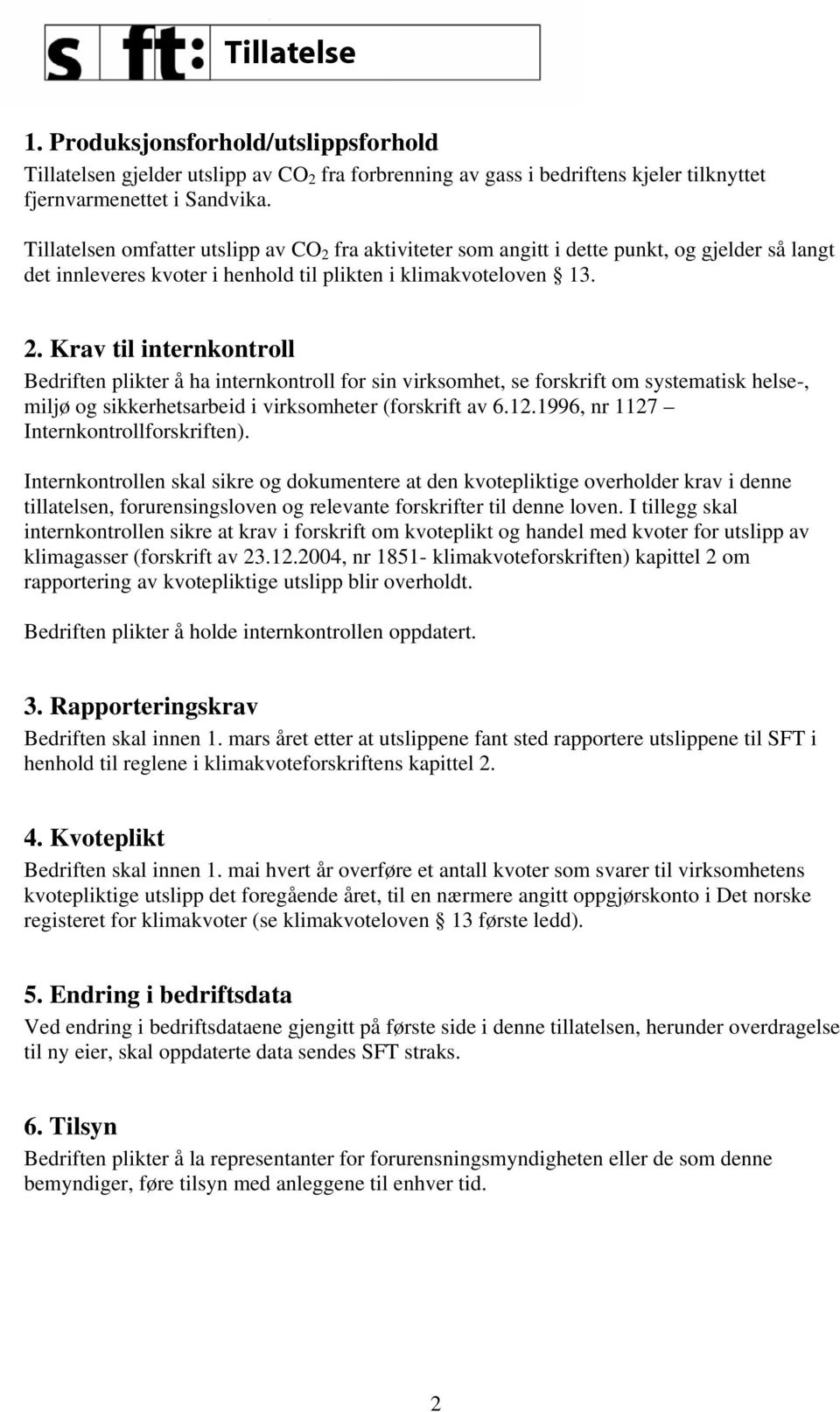 fra aktiviteter som angitt i dette punkt, og gjelder så langt det innleveres kvoter i henhold til plikten i klimakvoteloven 13. 2.