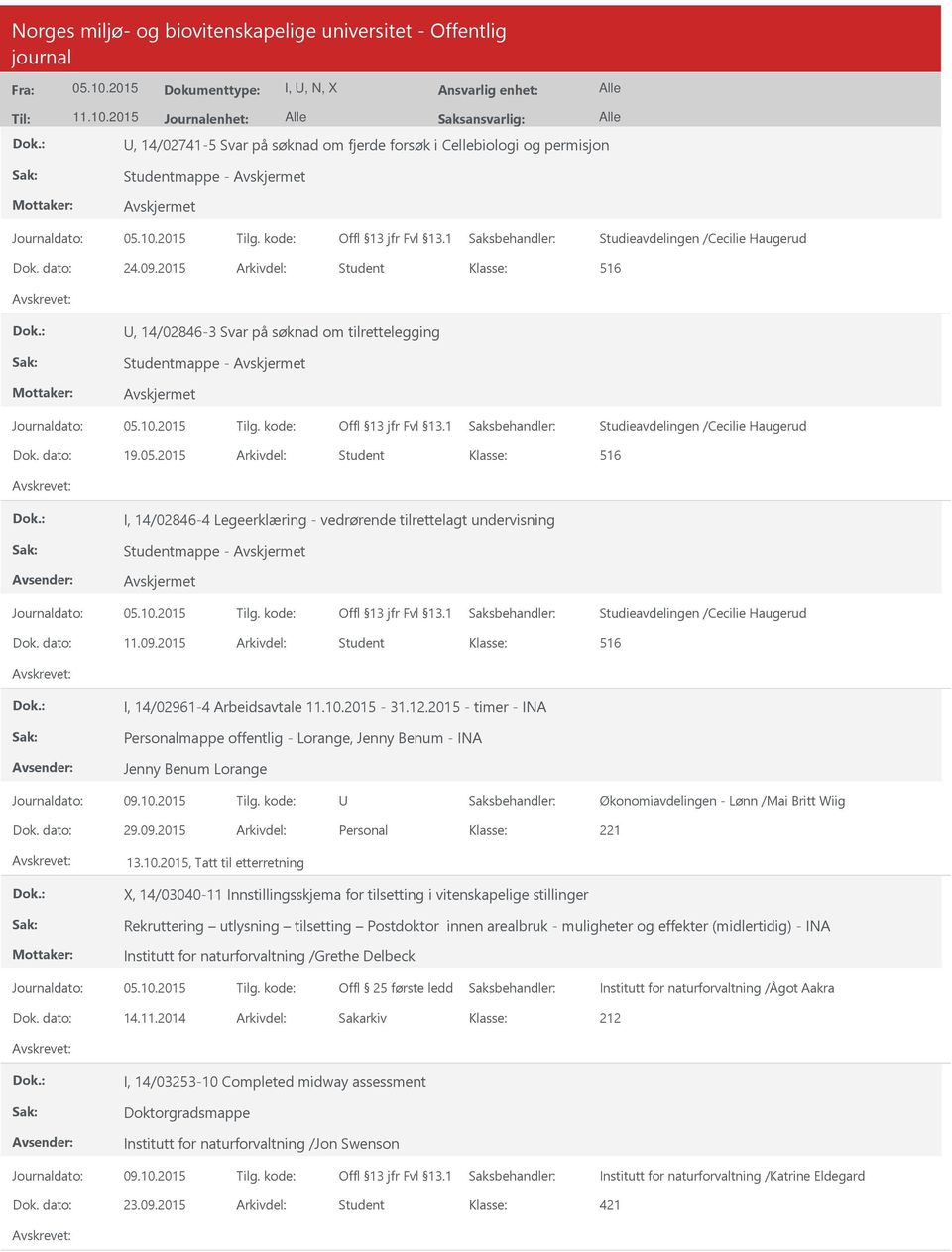 2015 Arkivdel: Student I, 14/02846-4 Legeerklæring - vedrørende tilrettelagt undervisning Studentmappe - Journaldato: Tilg. kode: Studieavdelingen /Cecilie Haugerud Dok. dato: 11.09.