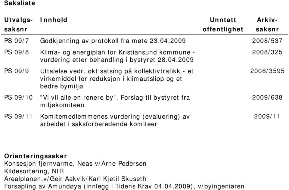 økt satsing på kollektivtrafikk - et virkemiddel for reduksjon i klimautslipp og et bedre bymiljø "Vi vil alle en renere by".