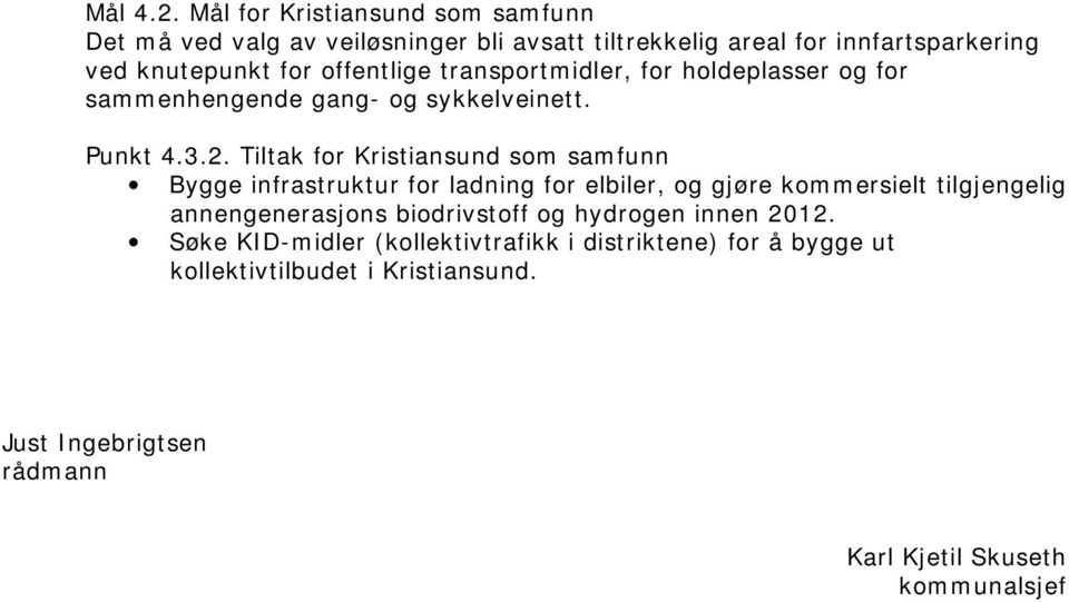 offentlige transportmidler, for holdeplasser og for sammenhengende gang- og sykkelveinett. Punkt 4.3.2.