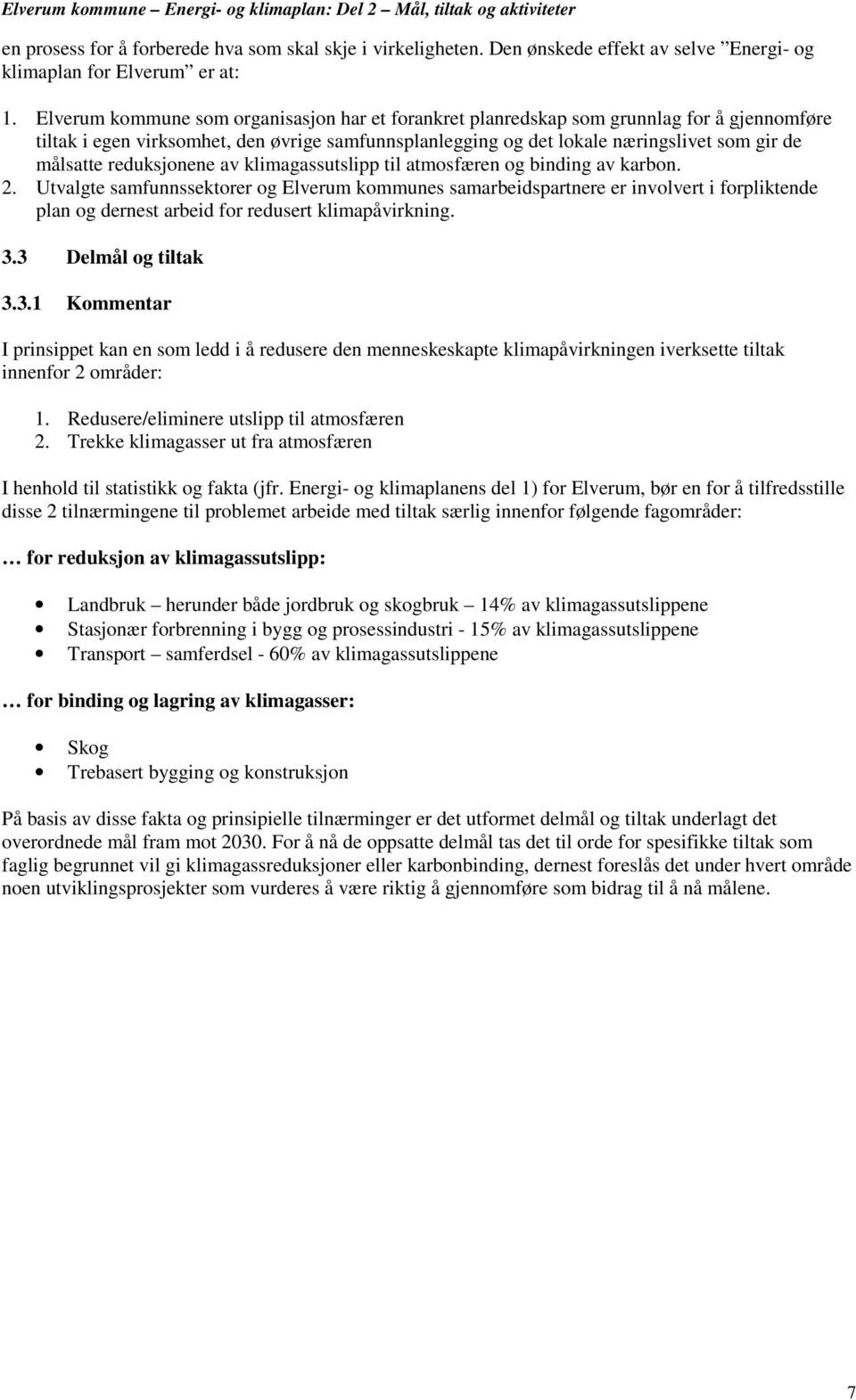 reduksjonene av klimagassutslipp til atmosfæren og binding av karbon. 2.