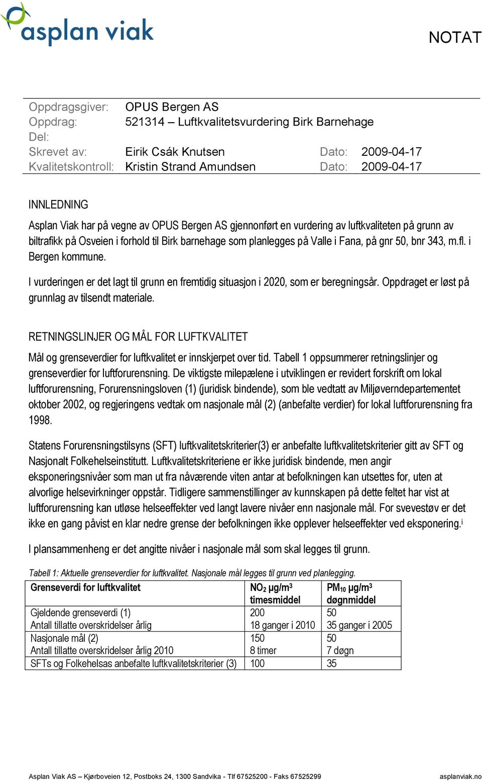 50, bnr 343, m.fl. i Bergen kommune. I vurderingen er det lagt til grunn en fremtidig situasjon i 2020, som er beregningsår. Oppdraget er løst på grunnlag av tilsendt materiale.