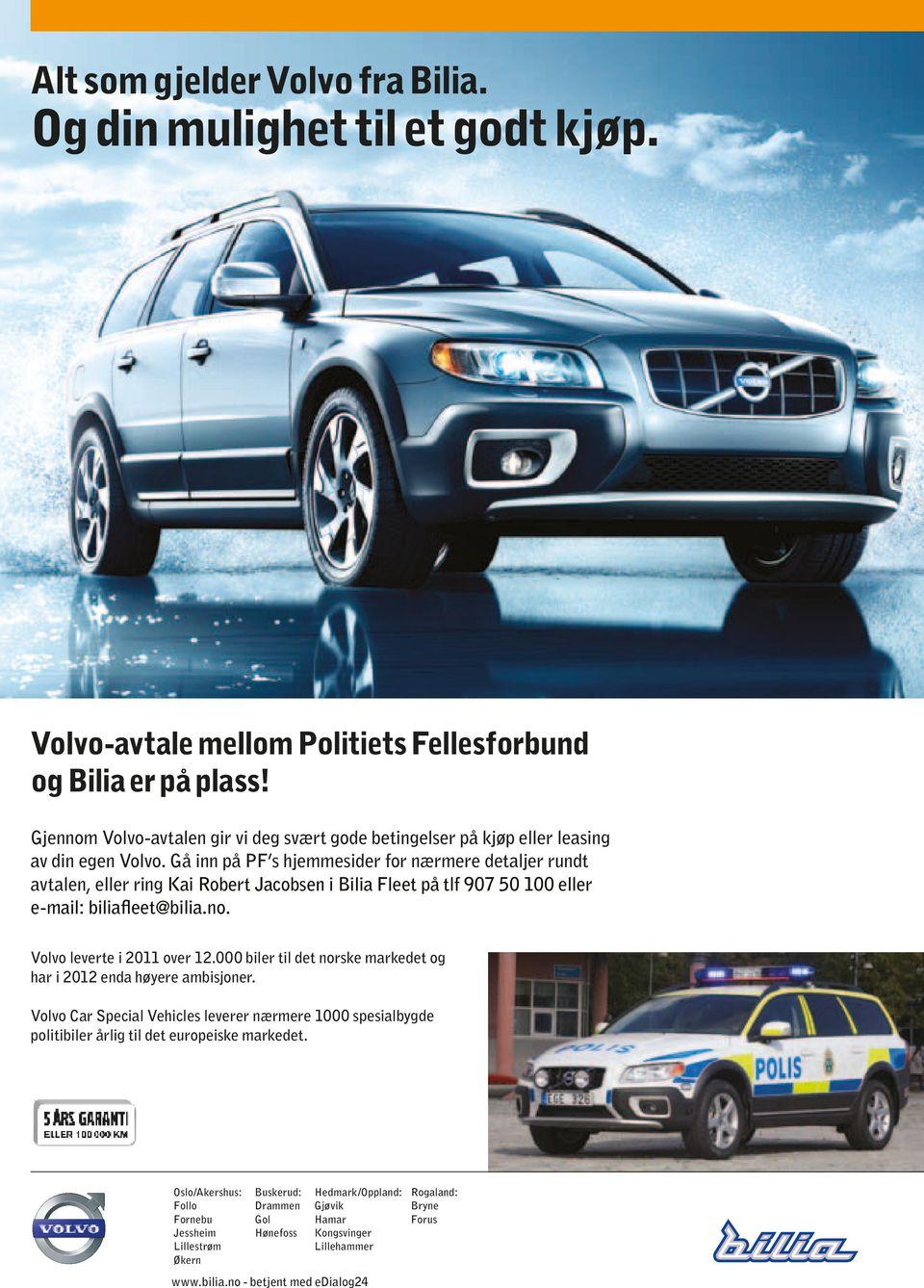 Gå inn på PF s hjemmesider for nærmere detaljer rundt avtalen, eller ring Kai Robert Jacobsen i Bilia Fleet på tlf 907 50 100 eller e-mail: biliafleet@bilia.no. Volvo leverte i 2011 over 12.