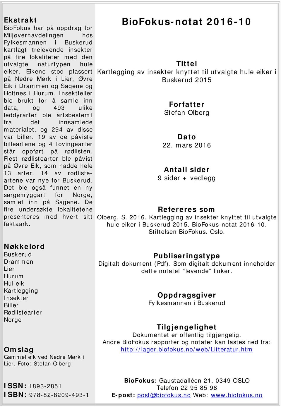 Insektfeller ble brukt for å samle inn data, og 49 ulike leddyrarter ble artsbestemt fra det innsamlede materialet, og 94 av disse var biller.