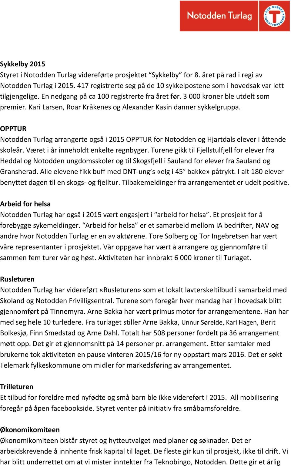 Kari Larsen, Roar Kråkenes og Alexander Kasin danner sykkelgruppa. OPPTUR Notodden Turlag arrangerte også i 2015 OPPTUR for Notodden og Hjartdals elever i åttende skoleår.