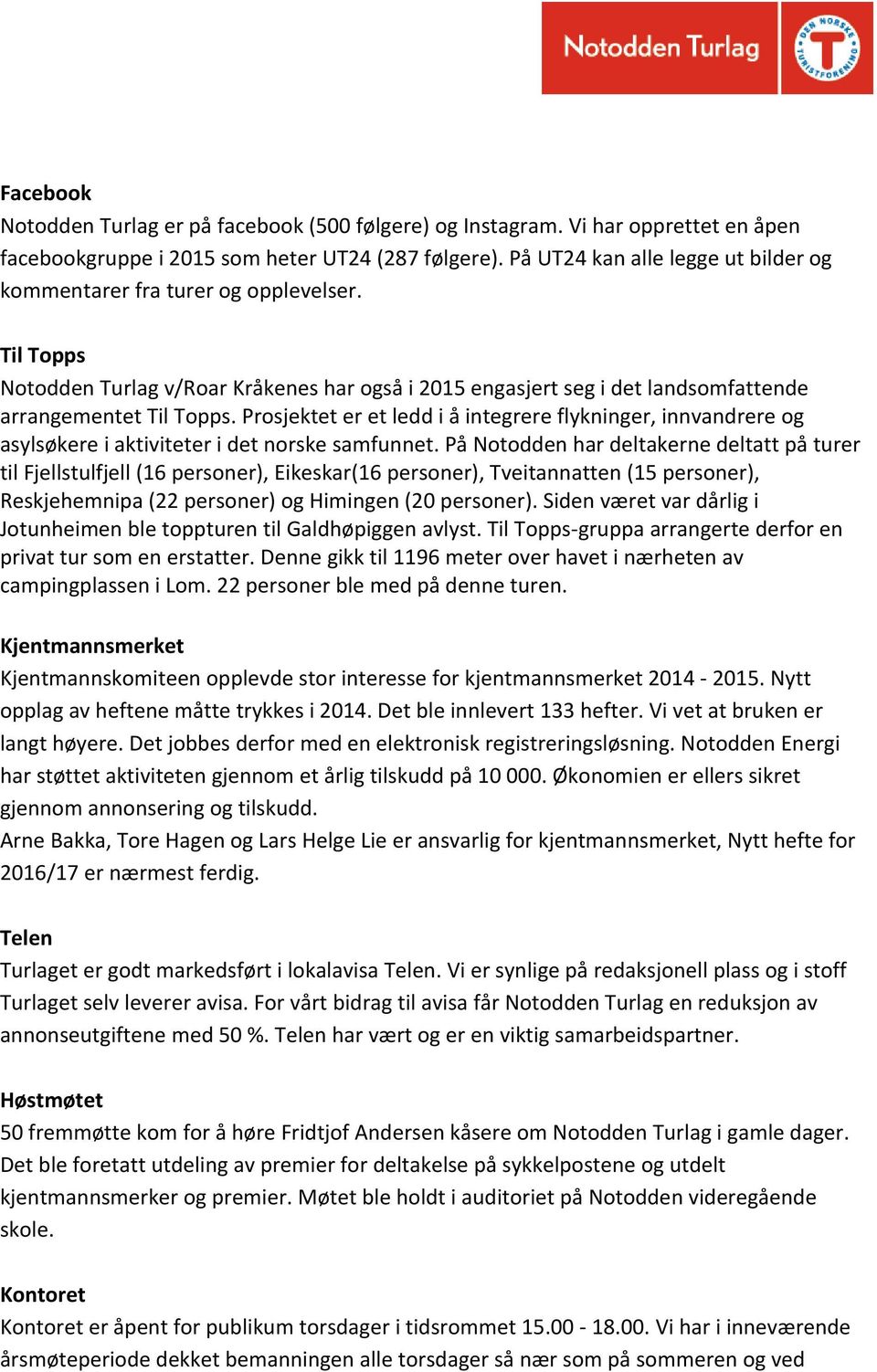 Prosjektet er et ledd i å integrere flykninger, innvandrere og asylsøkere i aktiviteter i det norske samfunnet.