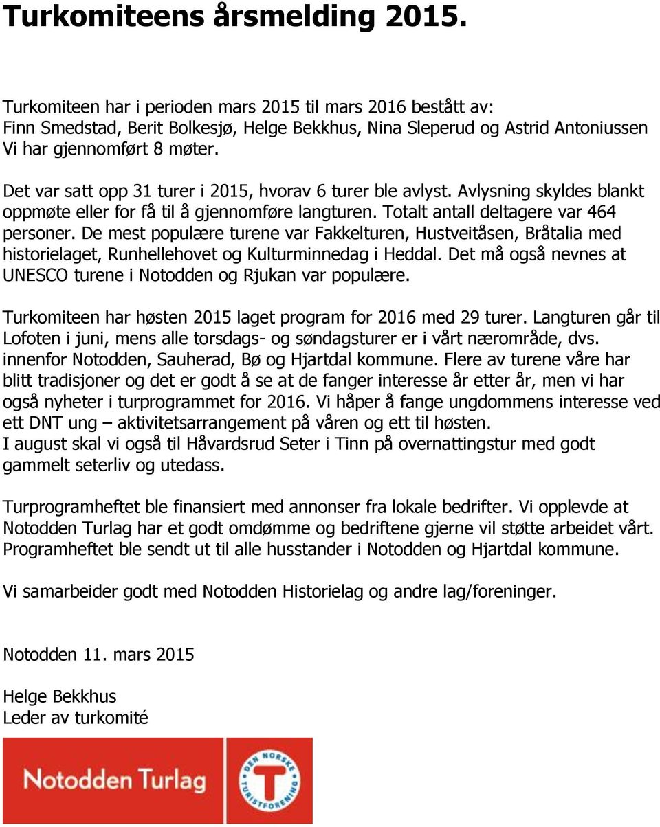 Det var satt opp 31 turer i 2015, hvorav 6 turer ble avlyst. Avlysning skyldes blankt oppmøte eller for få til å gjennomføre langturen. Totalt antall deltagere var 464 personer.