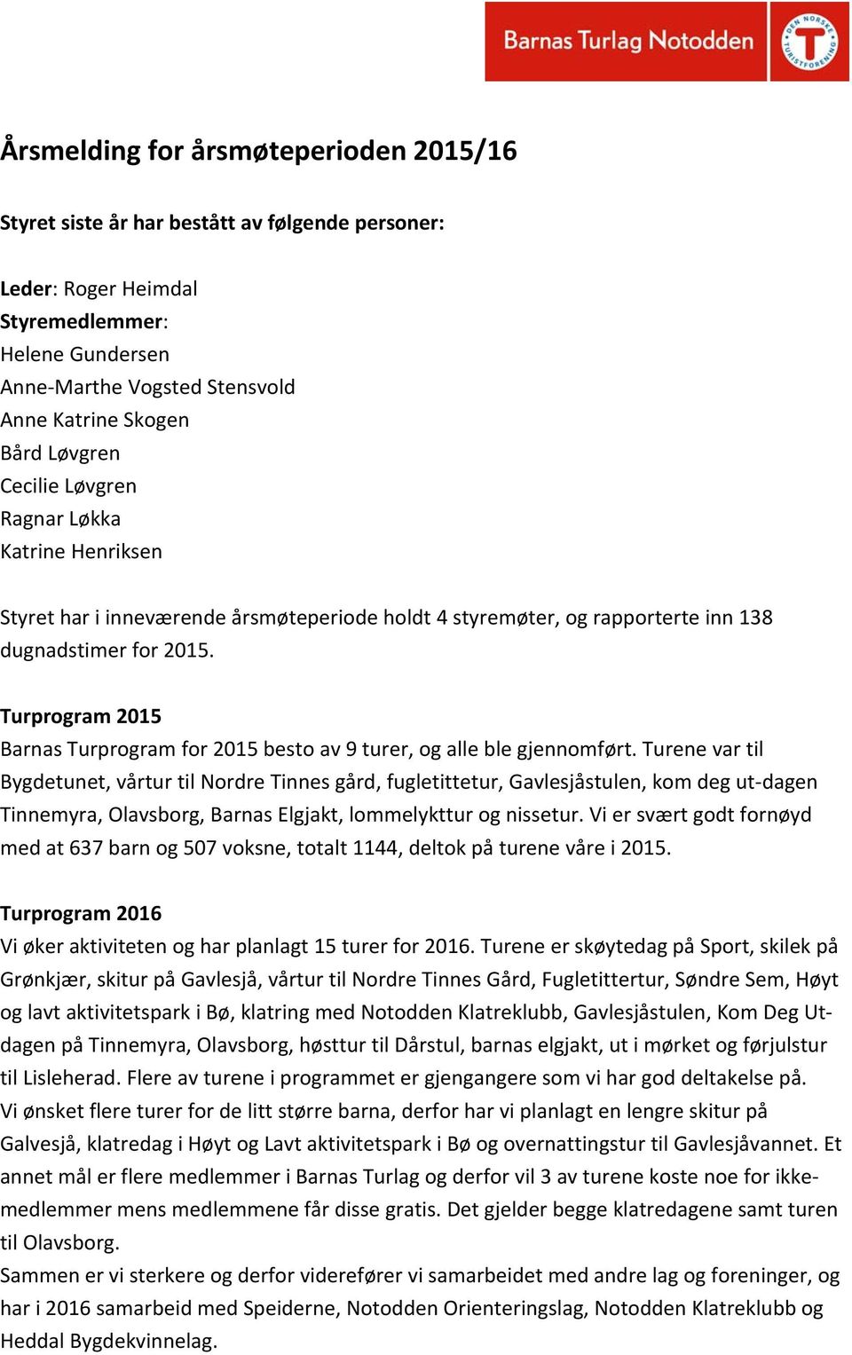 Turprogram 2015 Barnas Turprogram for 2015 besto av 9 turer, og alle ble gjennomført.