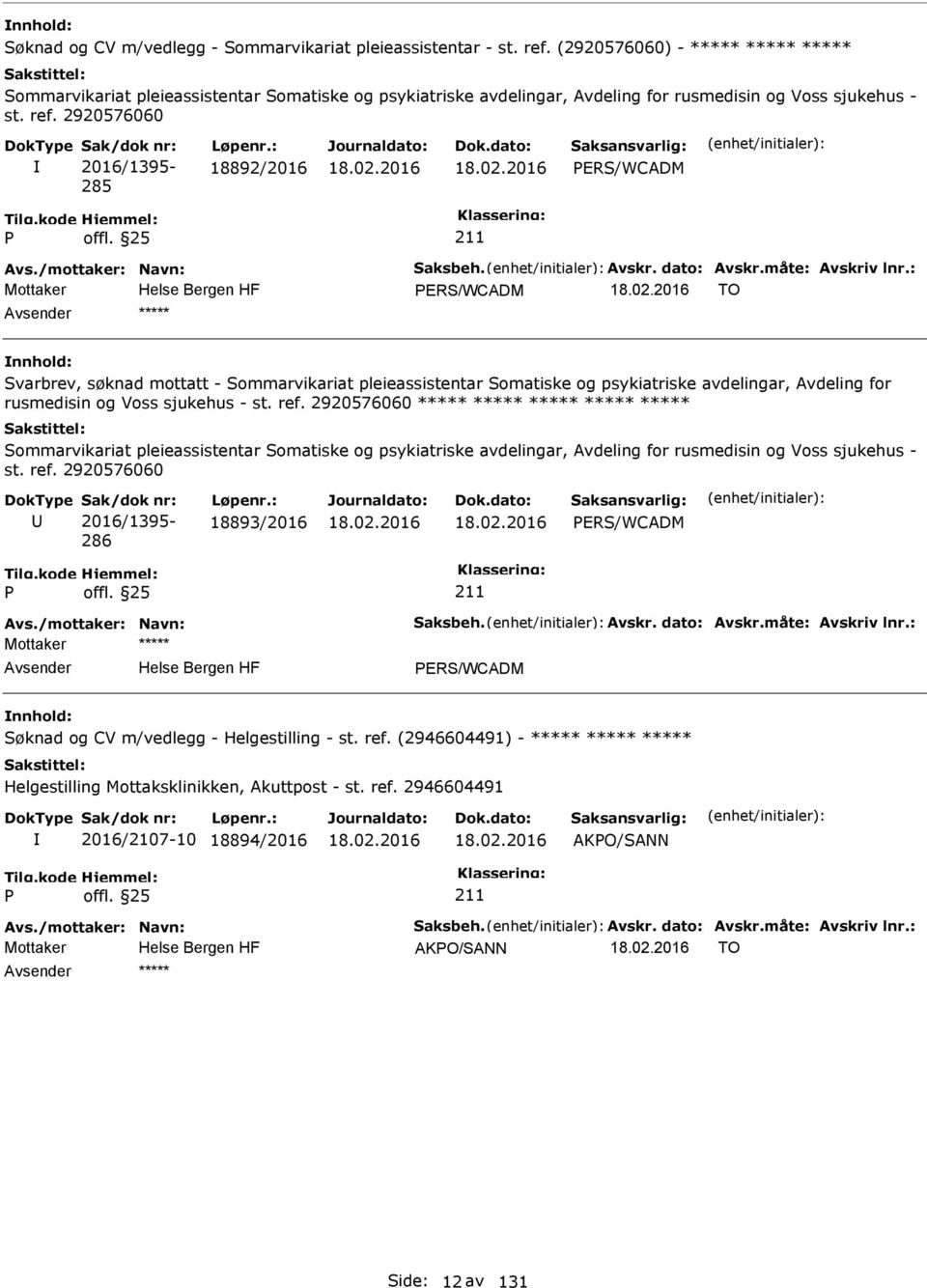 2920576060 2016/1395-285 18892/2016 ERS/WCADM Mottaker ERS/WCADM TO ***** Svarbrev, søknad mottatt - Sommarvikariat pleieassistentar Somatiske og psykiatriske avdelingar, Avdeling for rusmedisin og