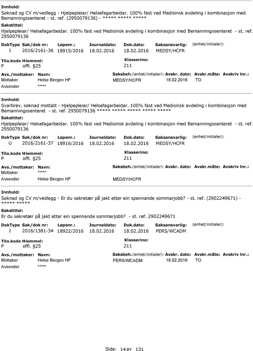 2950079136 2016/2161-36 18915/2016 Mottaker TO ***** Svarbrev, søknad mottatt - Hjelpepleiar/ Helsefagarbeidar. 100% fast ved Medisinsk avdeling i kombinasjon med Bemanningssenteret - st. ref.