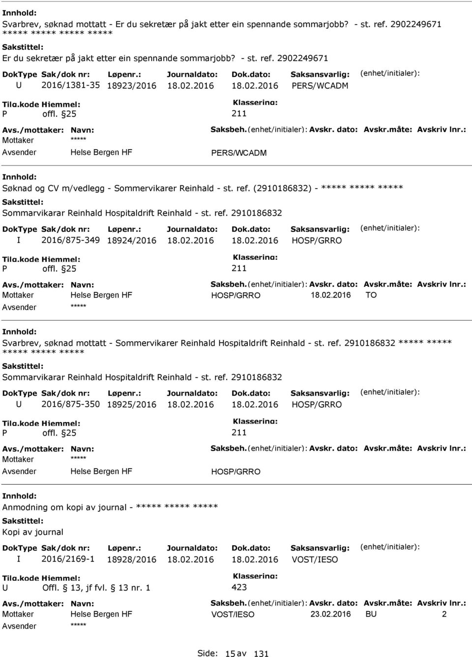 2902249671 2016/1381-35 18923/2016 ERS/WCADM ERS/WCADM Søknad og CV m/vedlegg - Sommervikarer Reinhald - st. ref. (2910186832) - ***** ***** ***** Sommarvikarar Reinhald Hospitaldrift Reinhald - st.