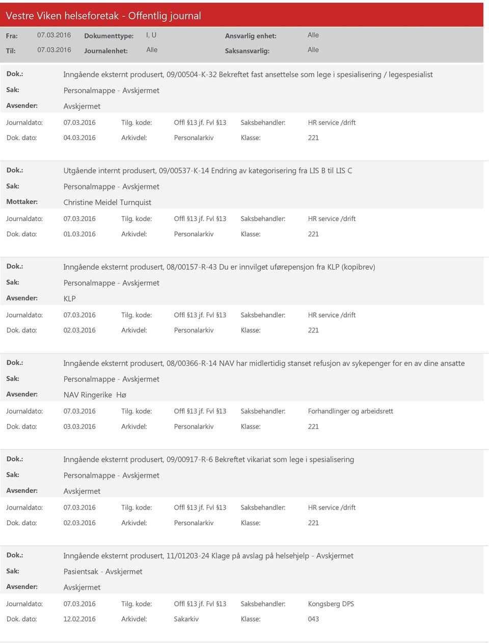 2016 Arkivdel: Personalarkiv Inngående eksternt produsert, 08/00157-R-43 Du er innvilget uførepensjon fra KLP (kopibrev) Personalmappe - KLP Dok. dato: 02.03.