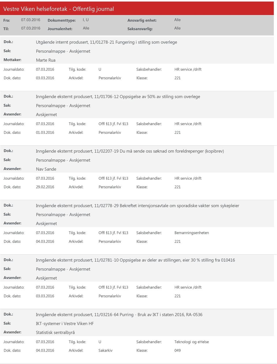 dato: 29.02.2016 Arkivdel: Personalarkiv Inngående eksternt produsert, 11/02778-29 Bekreftet intensjonsavtale om sporadiske vakter som sykepleier Personalmappe - Dok. dato: 04.03.