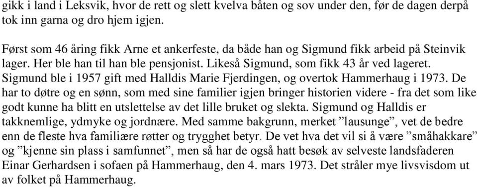 Sigmund ble i 1957 gift med Halldis Marie Fjerdingen, og overtok Hammerhaug i 1973.