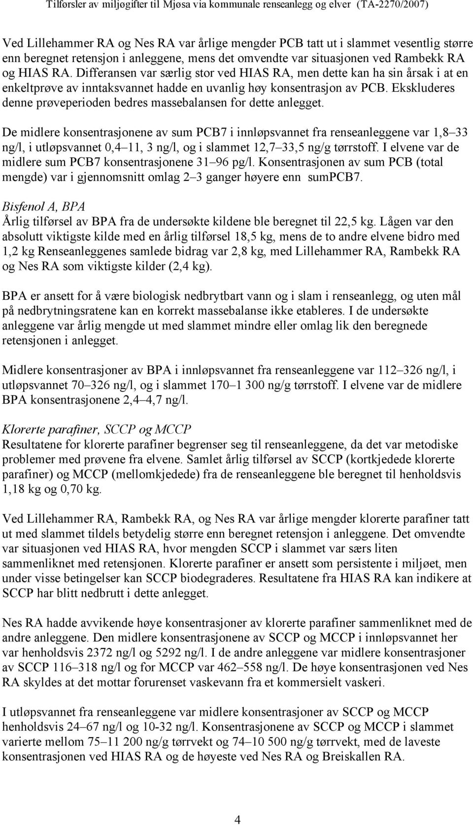 Ekskluderes denne prøveperioden bedres massebalansen for dette anlegget.