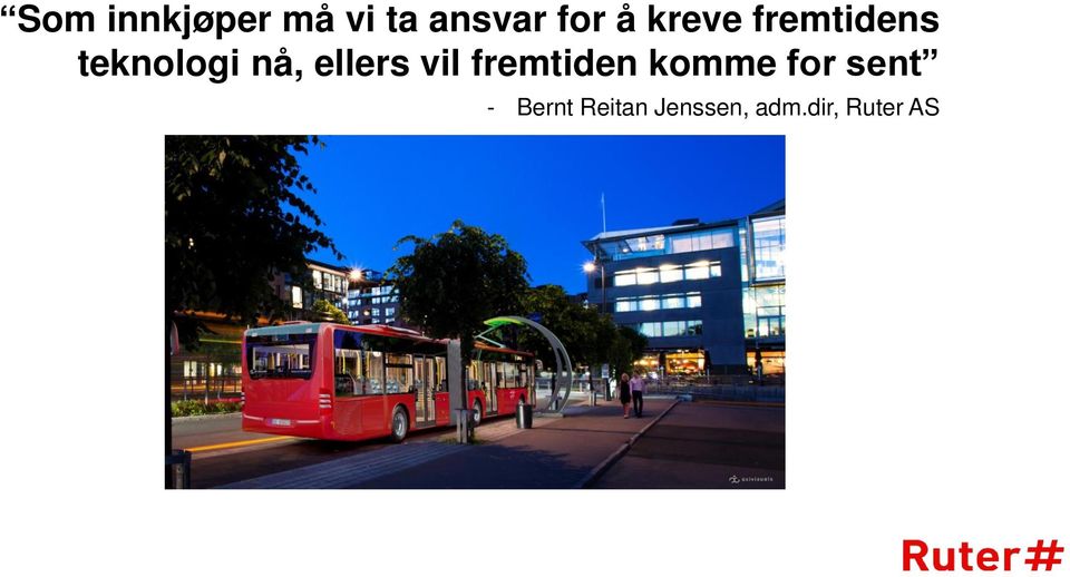 ellers vil fremtiden komme for sent