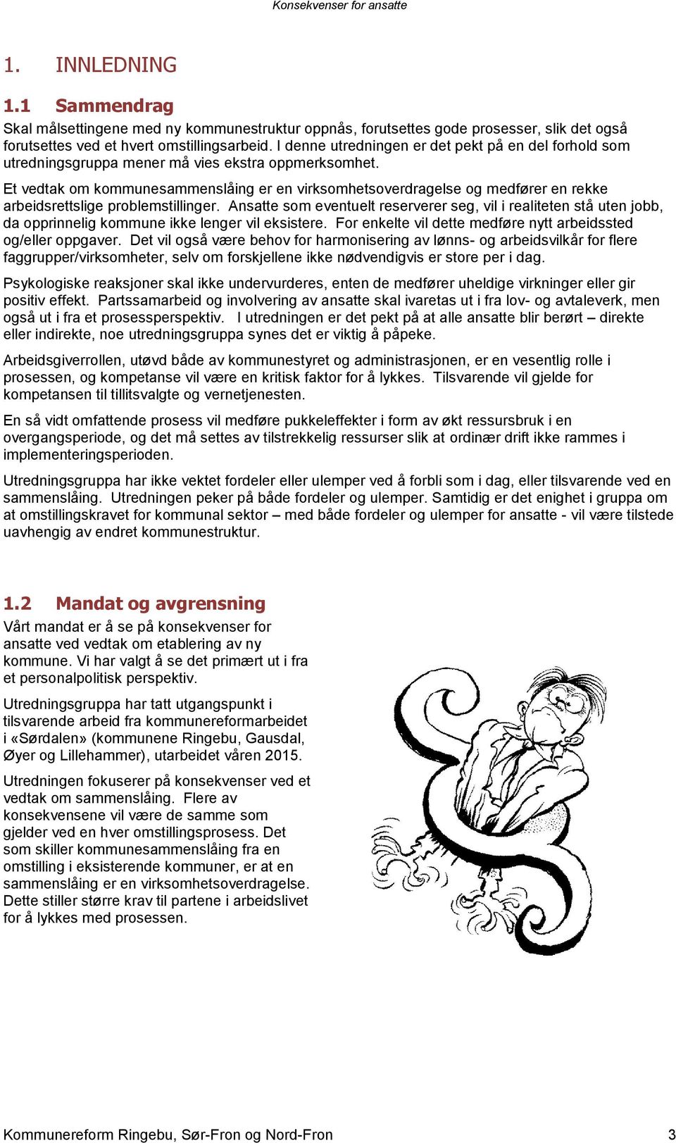 Et vedtak om kommunesammenslåing er en virksomhetsoverdragelse og medfører en rekke arbeidsrettslige problemstillinger.