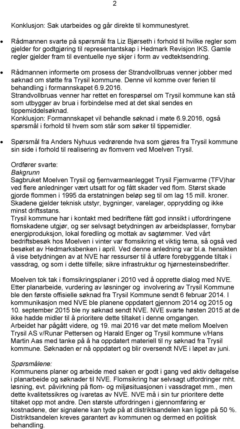 Gamle regler gjelder fram til eventuelle nye skjer i form av vedtektsendring. Rådmannen informerte om prosess der Strandvollbruas venner jobber med søknad om støtte fra Trysil kommune.