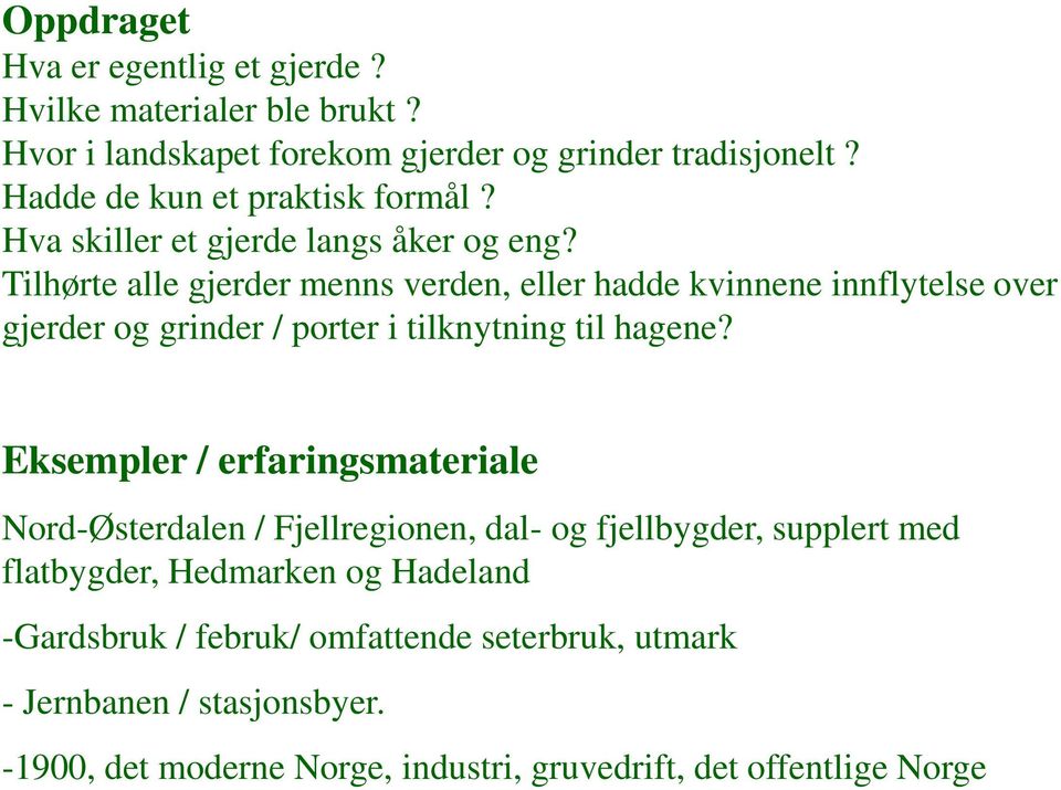 Tilhørte alle gjerder menns verden, eller hadde kvinnene innflytelse over gjerder og grinder / porter i tilknytning til hagene?