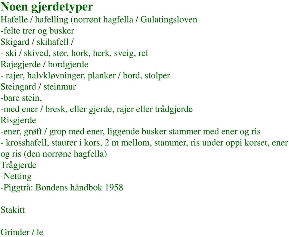 eller gjerde, rajer eller trådgjerde Risgjerde -ener, grøft / grop med ener, liggende busker stammer med ener og ris - krosshafell, staurer i