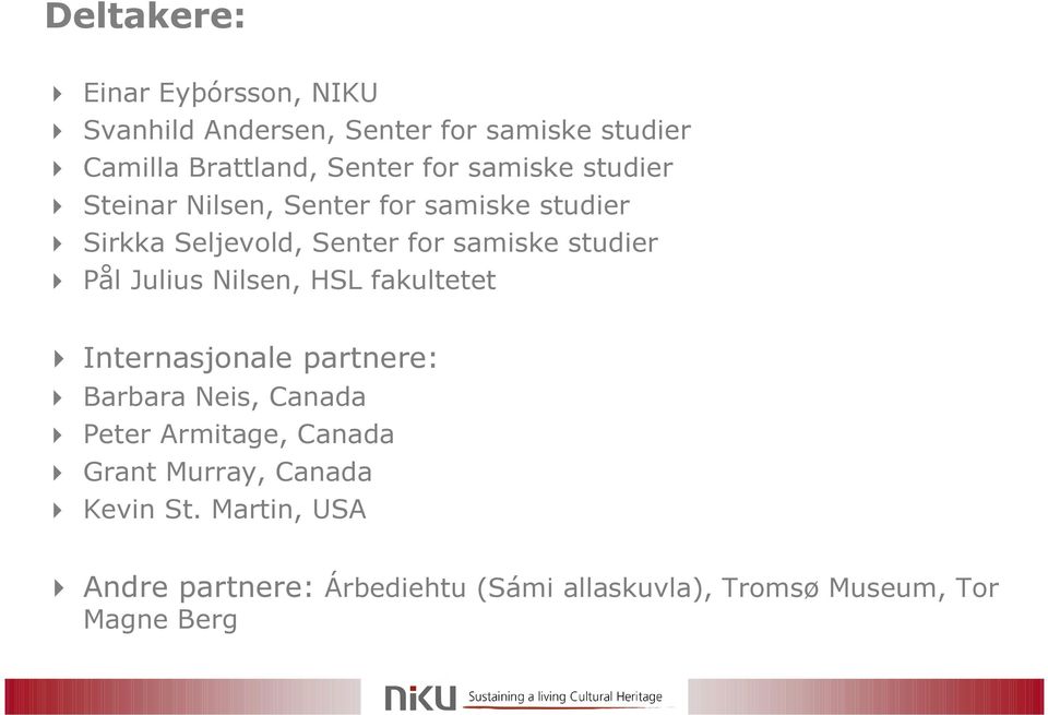 Julius Nilsen, HSL fakultetet Internasjonale partnere: Barbara Neis, Canada Peter Armitage, Canada Grant
