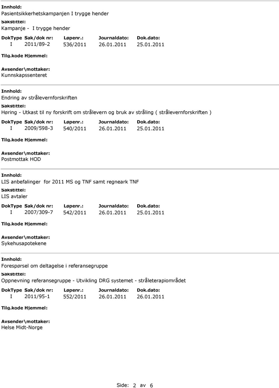 Postmottak HOD nnhold: LS anbefalinger for 2011 MS og TNF samt regneark TNF LS avtaler 2007/309-7 542/2011 Sykehusapotekene nnhold: