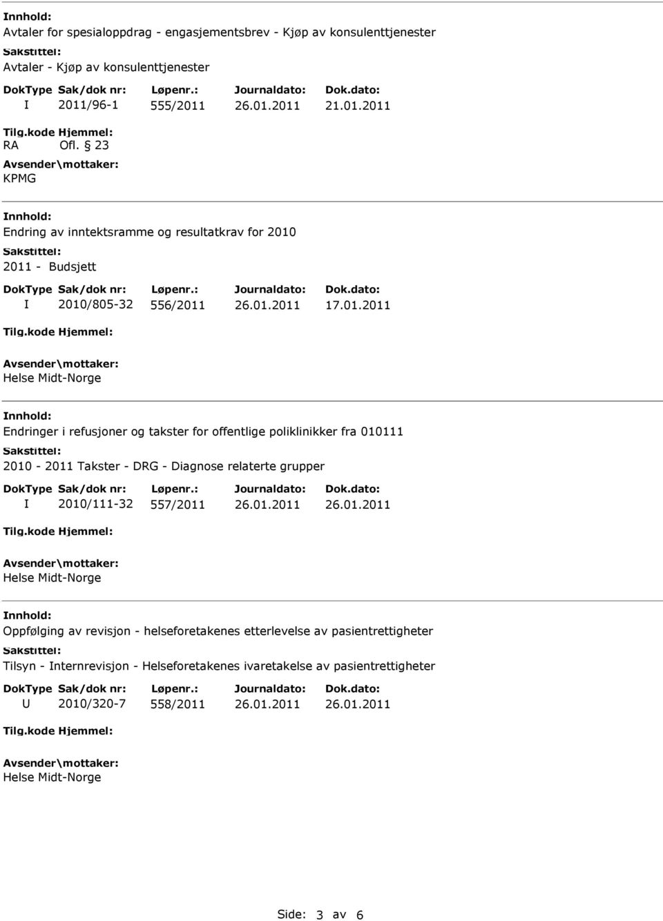 2011 - Budsjett 2010/805-32 556/2011 17.01.2011 nnhold: Endringer i refusjoner og takster for offentlige poliklinikker fra 010111 2010-2011 Takster -