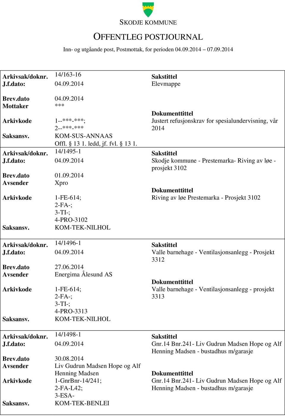 14/1496-1 Sakstittel J.f.dato: 04.09.2014 Valle barnehage - Ventilasjonsanlegg - Prosjekt 3312 Brev.dato 27.06.