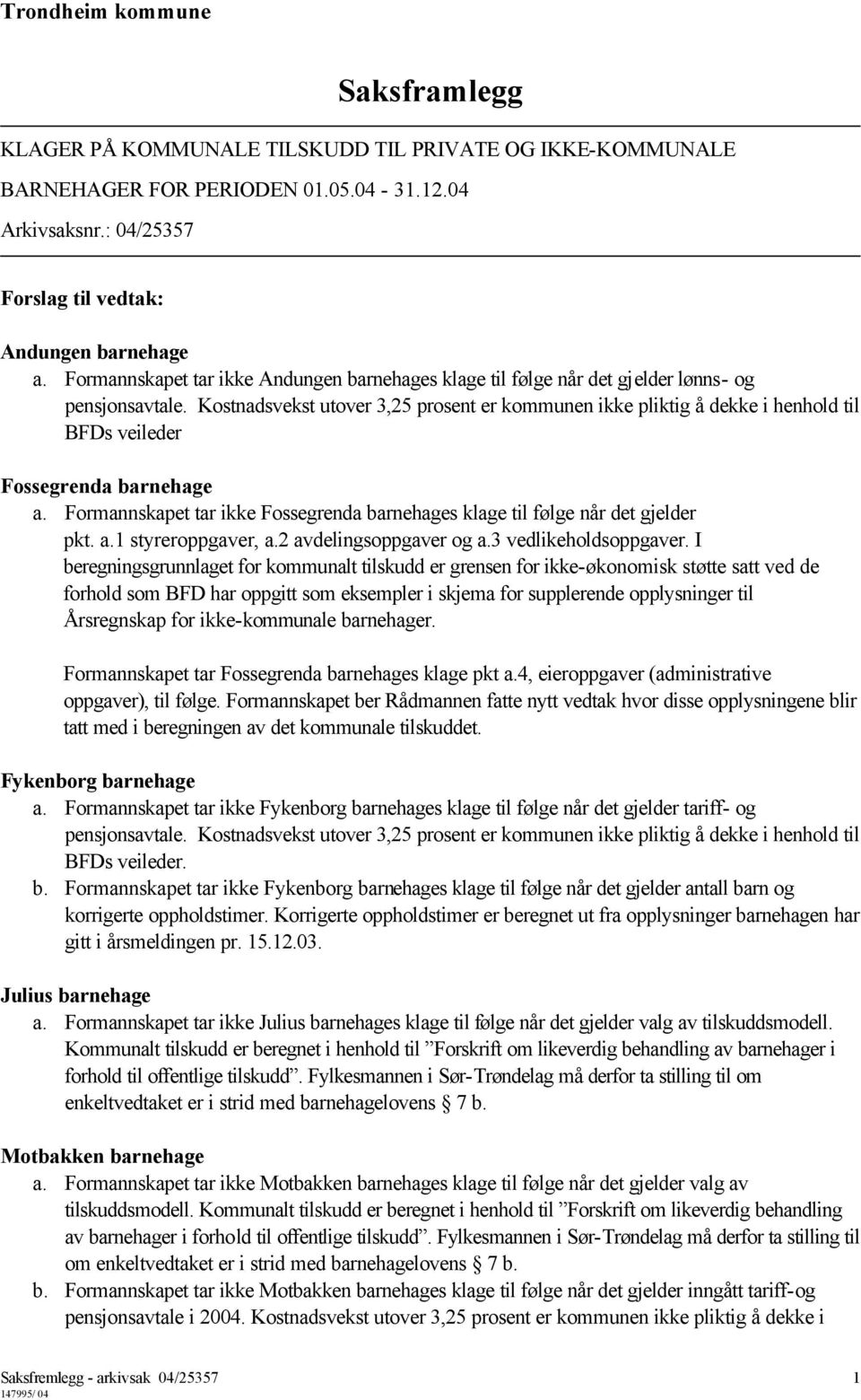 Kostnadsvekst utover 3,25 prosent er kommunen ikke pliktig å dekke i henhold til BFDs veileder Fossegrenda barnehage a.