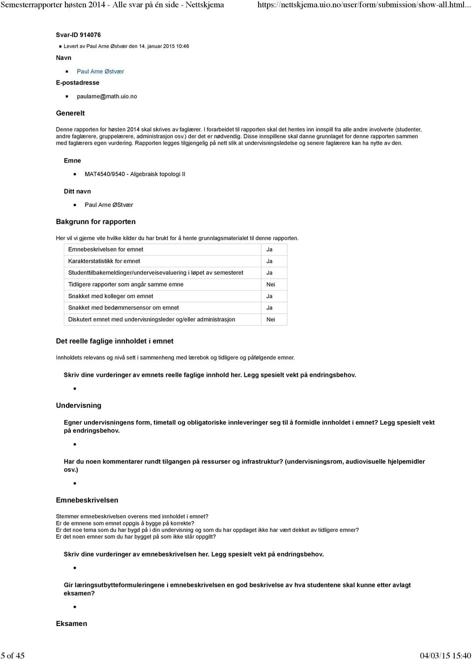 Disse innspillene skal danne grunnlaget for denne rapporten sammen med faglærers egen vurdering.