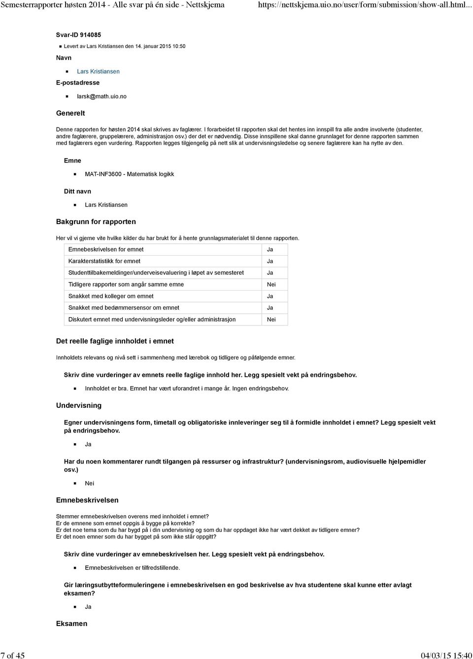 Disse innspillene skal danne grunnlaget for denne rapporten sammen med faglærers egen vurdering.