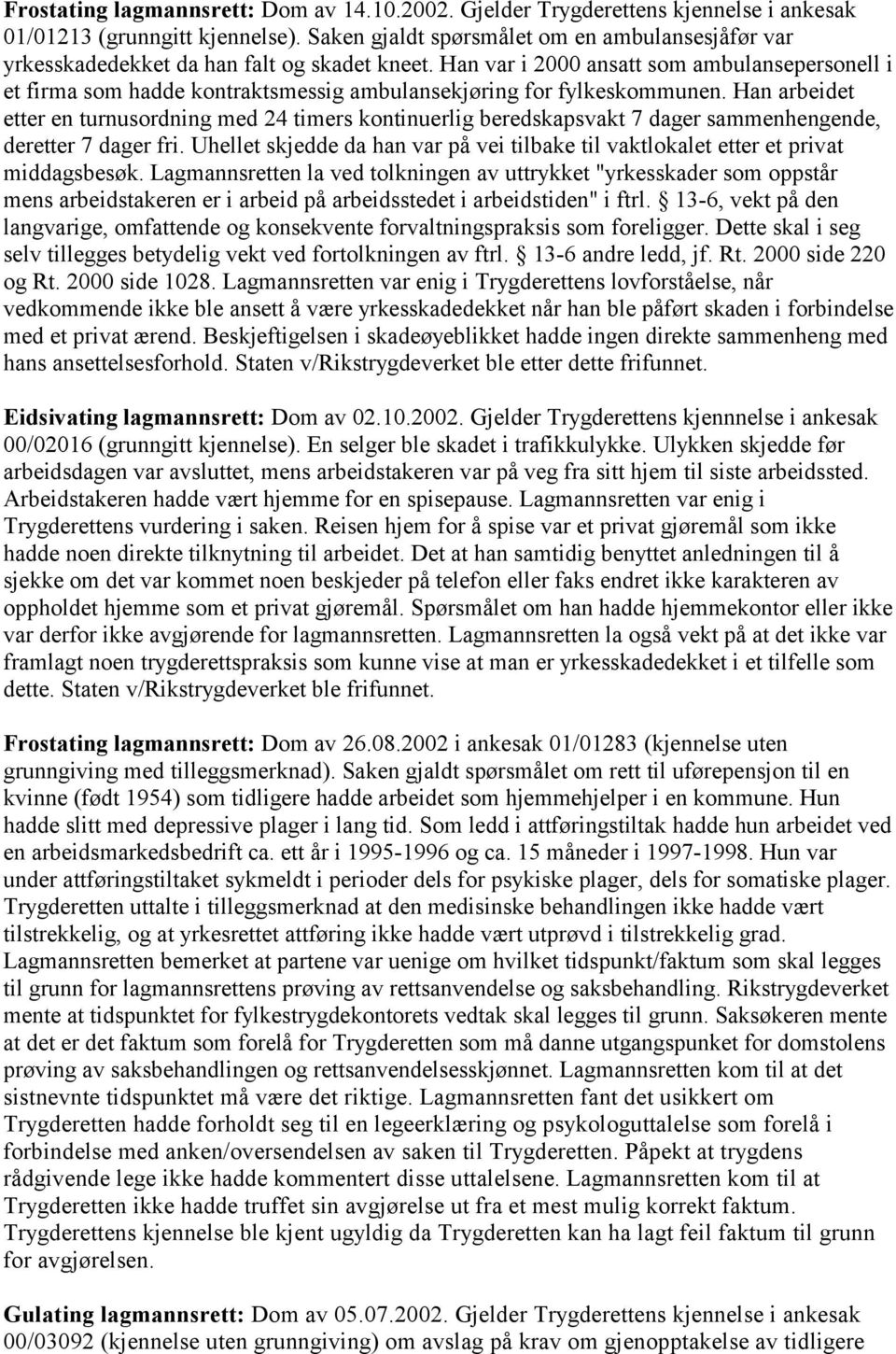 Han var i 2000 ansatt som ambulansepersonell i et firma som hadde kontraktsmessig ambulansekjøring for fylkeskommunen.