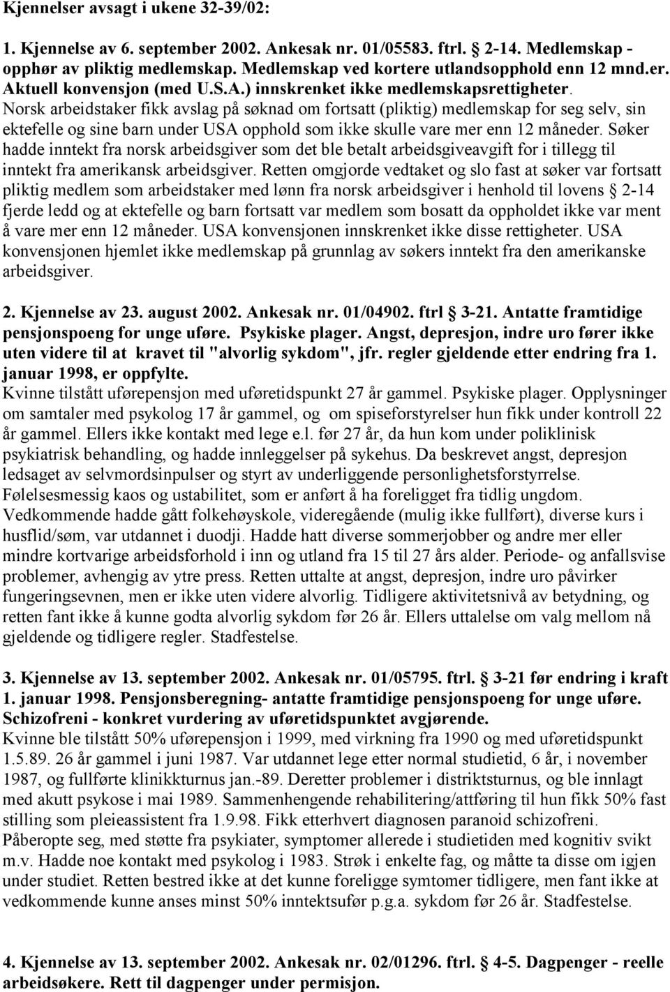 Norsk arbeidstaker fikk avslag på søknad om fortsatt (pliktig) medlemskap for seg selv, sin ektefelle og sine barn under USA opphold som ikke skulle vare mer enn 12 måneder.