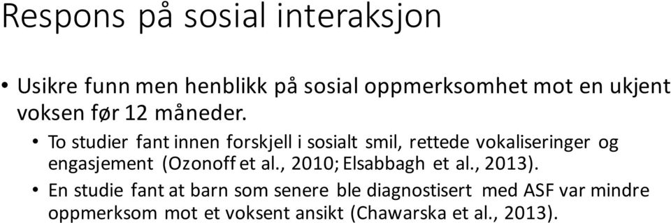 To studier fant innen forskjell i sosialt smil, rettede vokaliseringer og engasjement